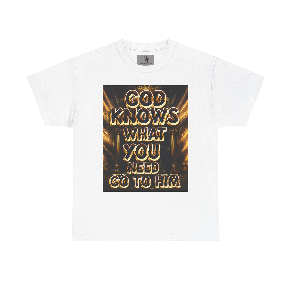 Faith Graphic Tee — "God Knows What You Need, Go To Him" Inspirational Christian T‑Shirt