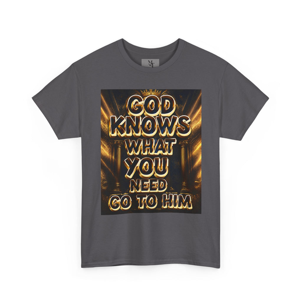 Faith Graphic Tee — "God Knows What You Need, Go To Him" Inspirational Christian T‑Shirt