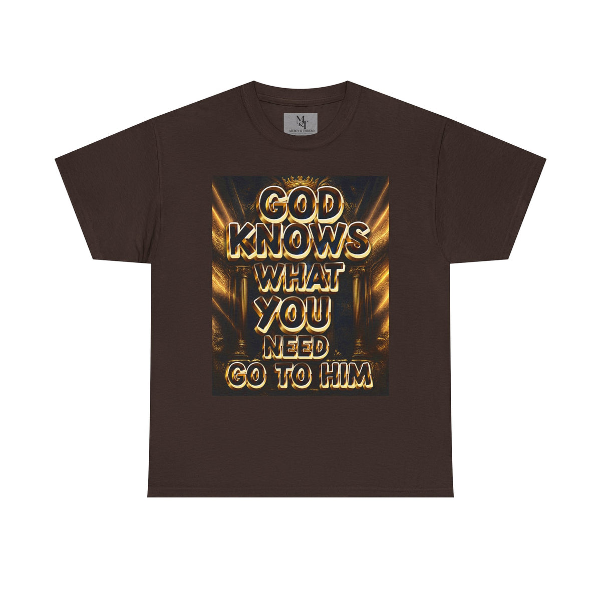Faith Graphic Tee — "God Knows What You Need, Go To Him" Inspirational Christian T‑Shirt