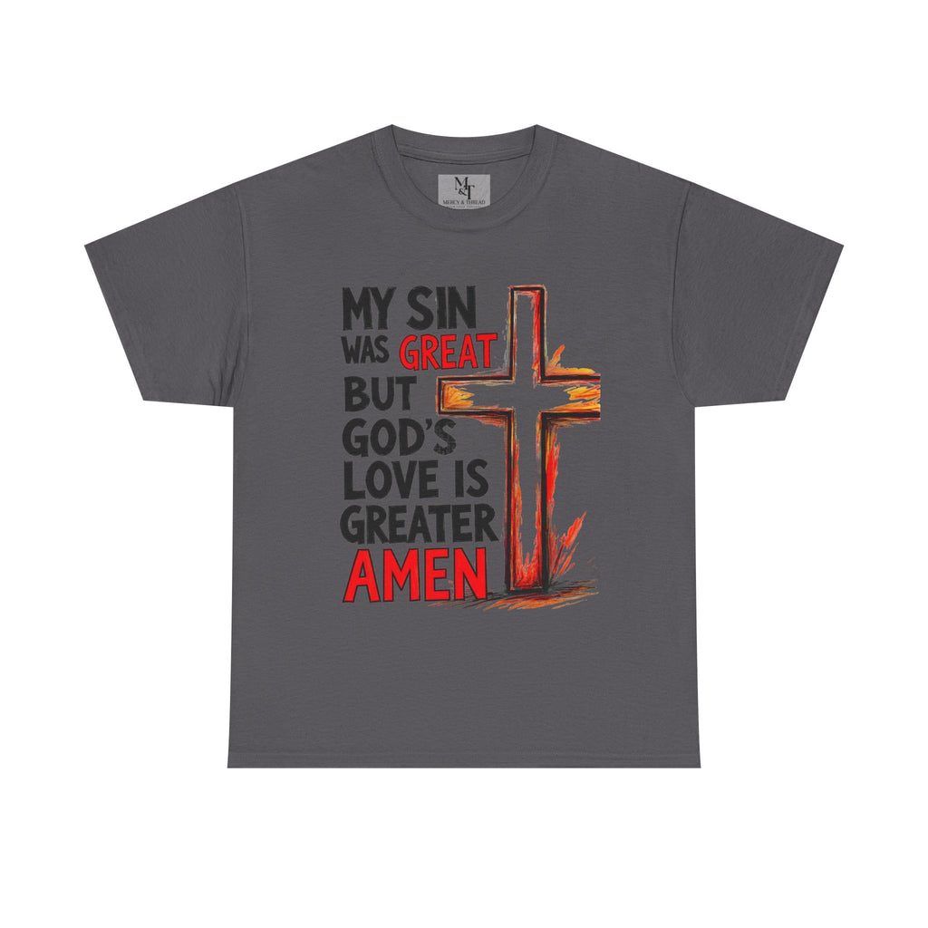 Christian T-Shirt — "My Sin Was Great But God's Love Is Greater Amen" Cross Tee