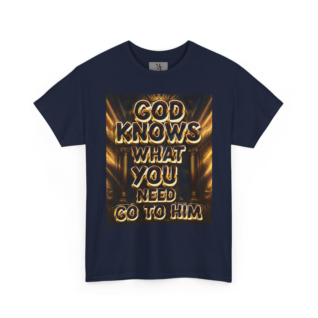 Faith Graphic Tee — "God Knows What You Need, Go To Him" Inspirational Christian T‑Shirt