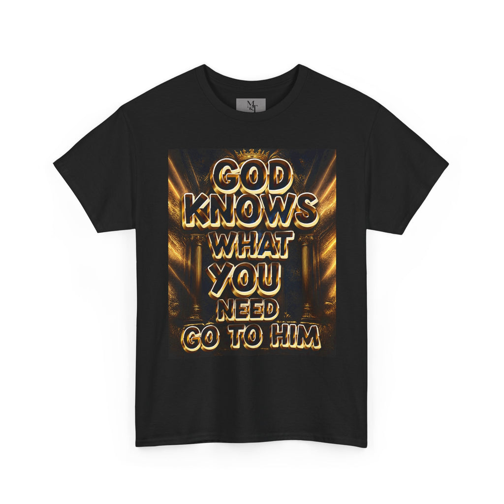 Faith Graphic Tee — "God Knows What You Need, Go To Him" Inspirational Christian T‑Shirt
