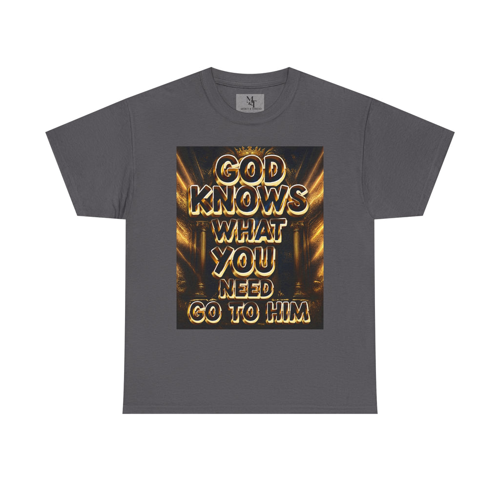 Faith Graphic Tee — "God Knows What You Need, Go To Him" Inspirational Christian T‑Shirt