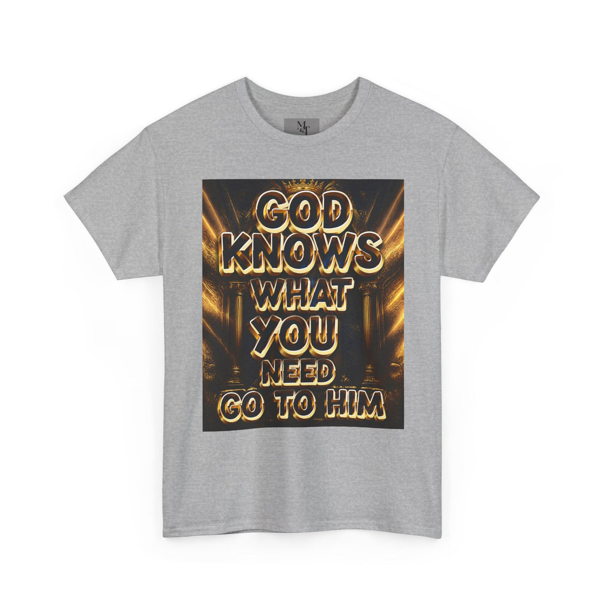 Faith Graphic Tee — "God Knows What You Need, Go To Him" Inspirational Christian T‑Shirt