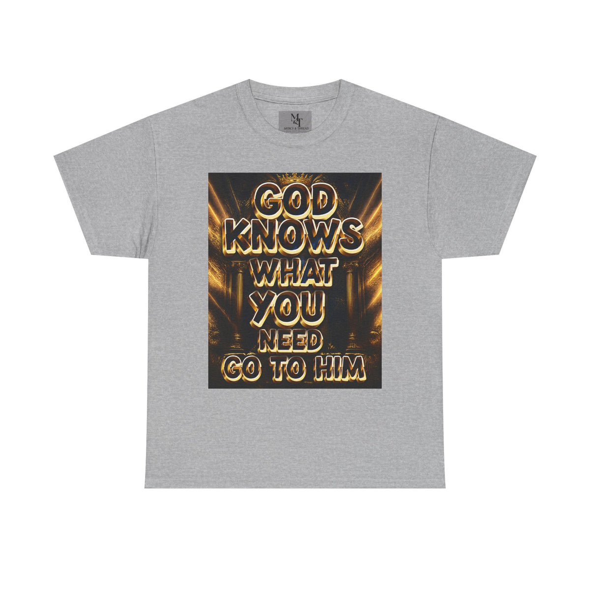 Faith Graphic Tee — "God Knows What You Need, Go To Him" Inspirational Christian T‑Shirt