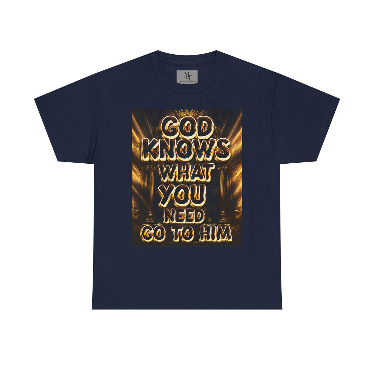 Faith Graphic Tee — "God Knows What You Need, Go To Him" Inspirational Christian T‑Shirt