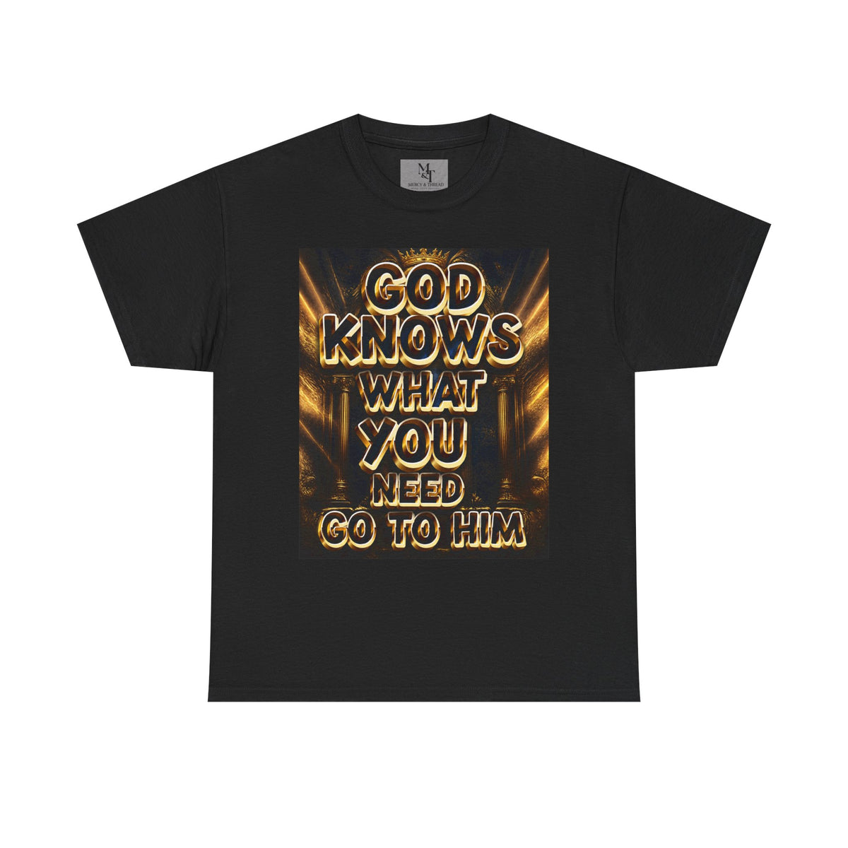Faith Graphic Tee — "God Knows What You Need, Go To Him" Inspirational Christian T‑Shirt